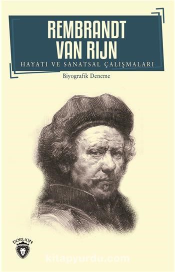 Rembrandt Van Rijn Hayatı ve Sanatsal Çalışmaları