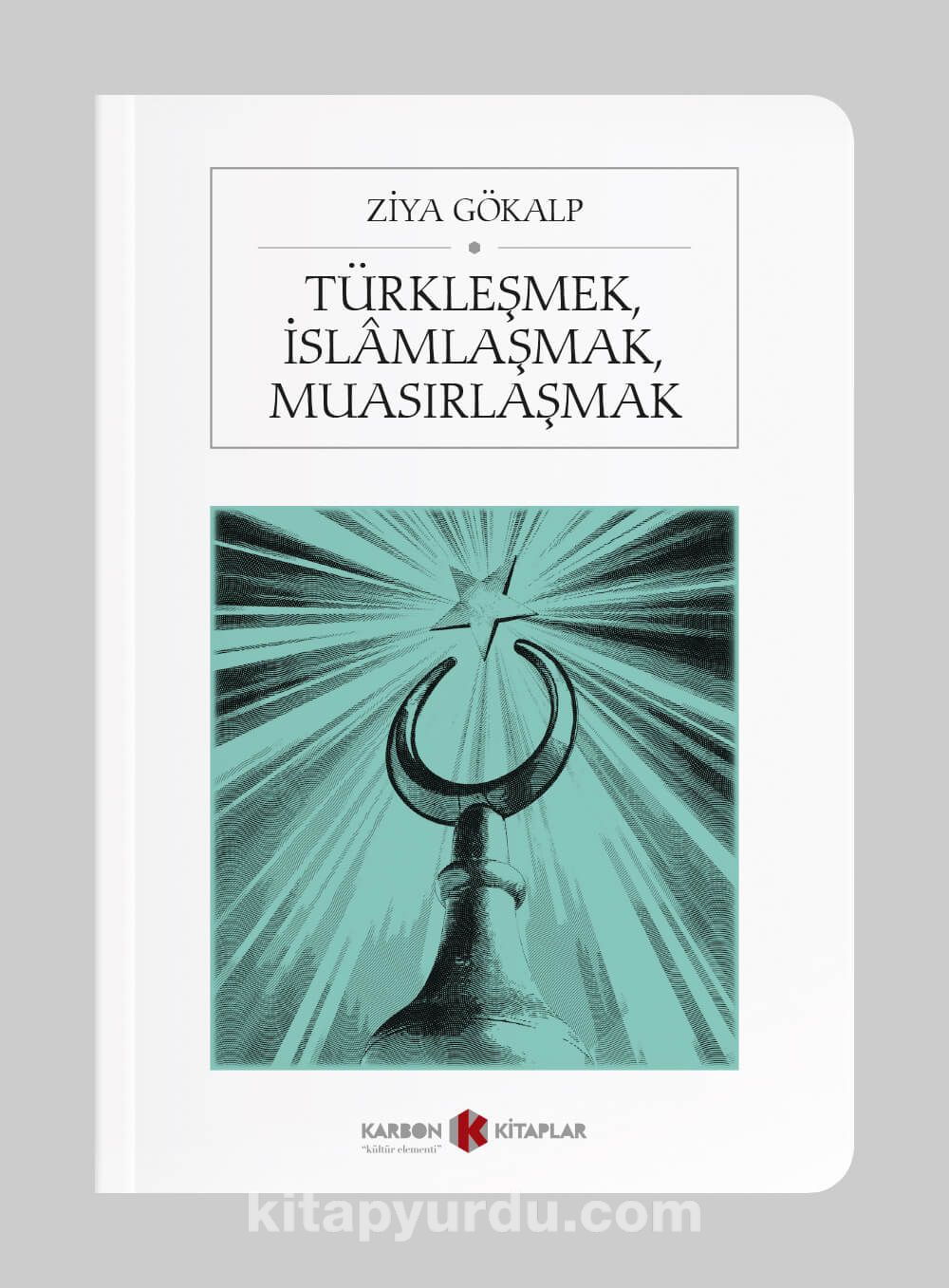 Türkleşmek, İslamlaşmak, Muasırlaşmak (Cep Boy) (Tam Metin)