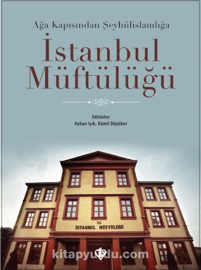 Ağa Kapısından Şeyhülislamlığa İstanbul Müftülüğü