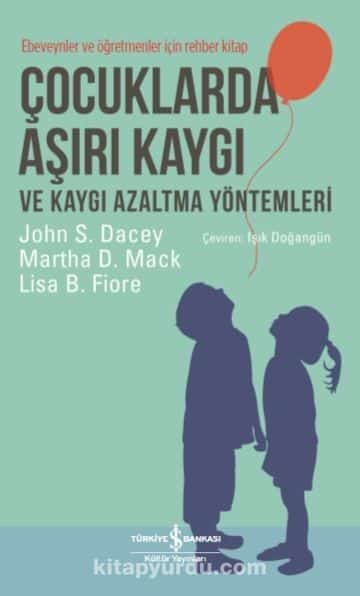 Çocuklarda Aşırı Kaygı ve Kaygı Azaltma Yöntemleri & Ebeveynler ve Öğretmenler için Rehber Kitap