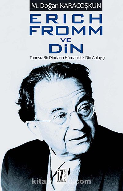 Erich Fromm ve Din & Tanrısız Bir Dindarın Hümanistik Din Anlayışı