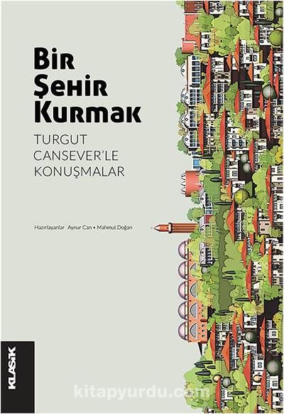 Bir Şehir Kurmak & Turgut Cansever’le Konuşmalar