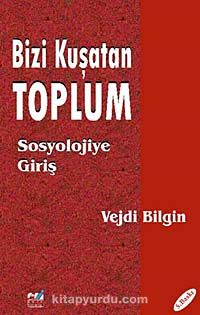 Bizi Kuşatan Toplum - Sosyolojiye Giriş