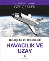 Buluşlar ve Teknoloji - Havacılık ve Uzay / Elinizin Altındaki Gerçekler