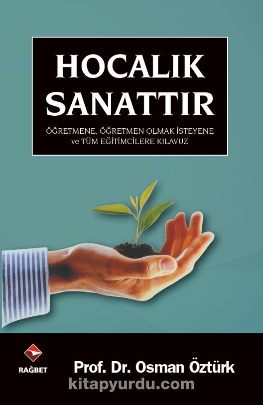 Hocalık Sanattır / Öğretmene, Öğretmen Olmak İsteyene ve Tüm Eğiticilere Kılavuz