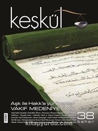 Keşkül Sayı:38 / Aşk ile Hakk’a Yürüyenler - Vakıf Medeniyetimiz