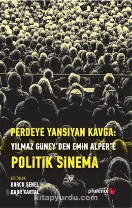 Perdeye Yansıyan: Kavga Yılmaz Güney’den Alper’e  Politik Sinema