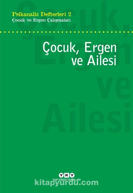 Psikanaliz Defterleri 2 / Çocuk ve Ergen Çalışmaları Çocuk, Ergen ve Ailesi