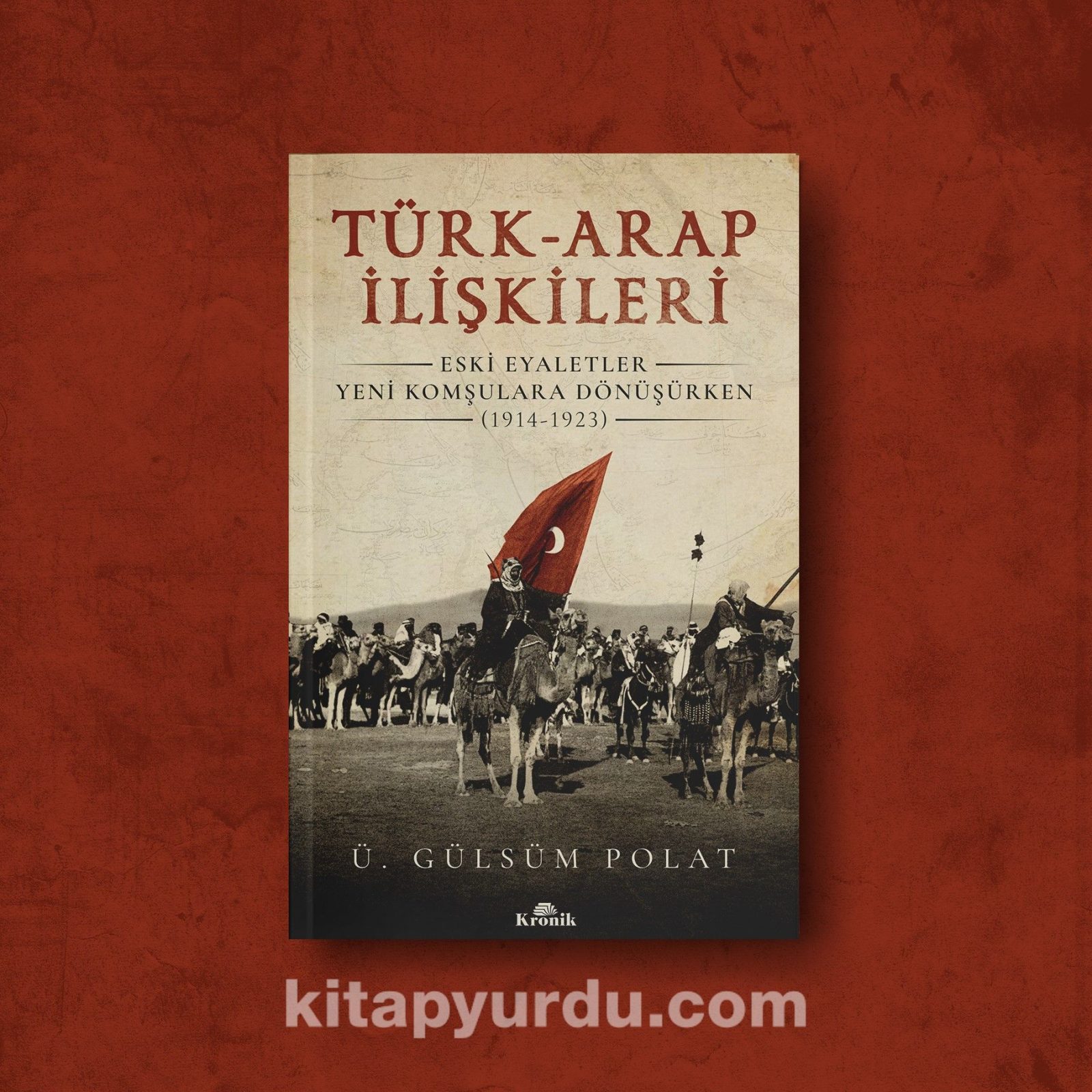 Türk-Arap İlişkileri & Eski Eyaletler Yeni Komşulara Dönüşürken (1914-1923)