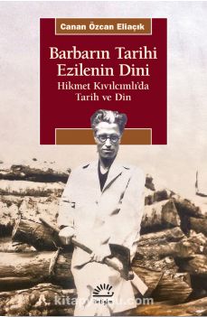 Barbarın Tarihi Ezilenin Dini & Hikmet Kıvılcımlı’da Tarih ve Din