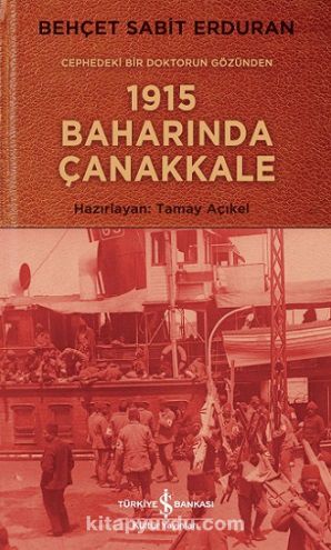 Cephedeki Bir Doktorun Gözünden 1915 Baharında Çanakkale