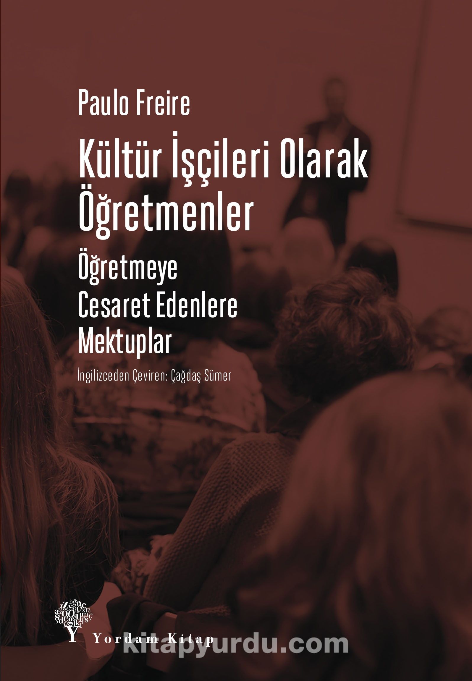 Kültür İşçileri Olarak Öğretmenler & Öğretmeye Cesaret Edenlere Mektuplar