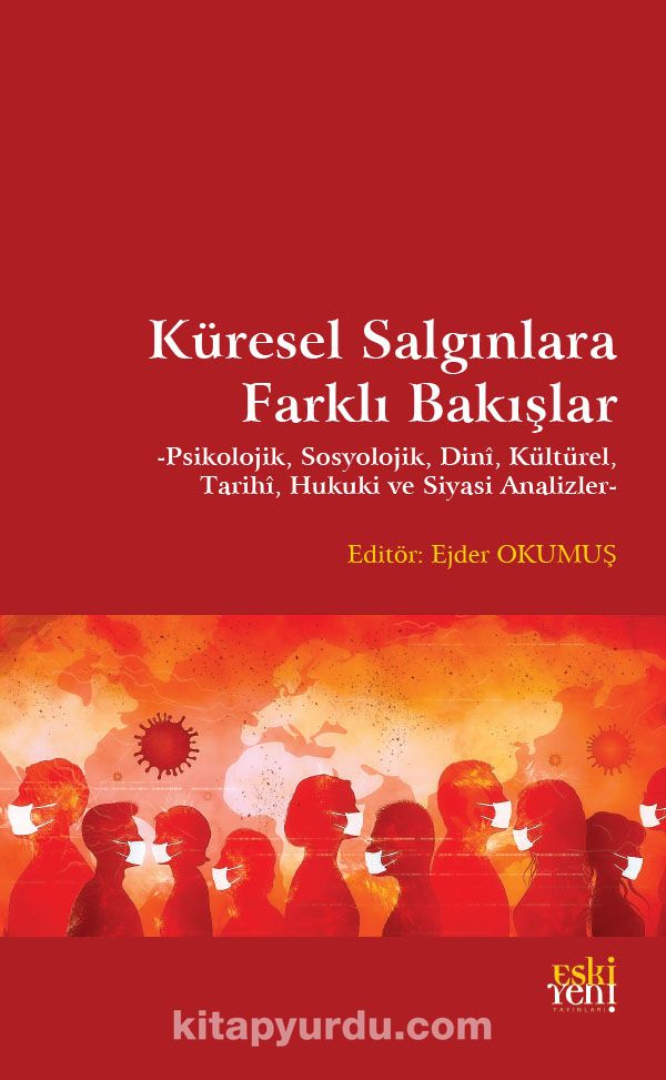 Küresel Salgınlara Farklı Bakışlar & Psikolojik, Sosyolojik, Dinî, Kültürel, Tarihi, Hukuki ve Siyasi Analizler