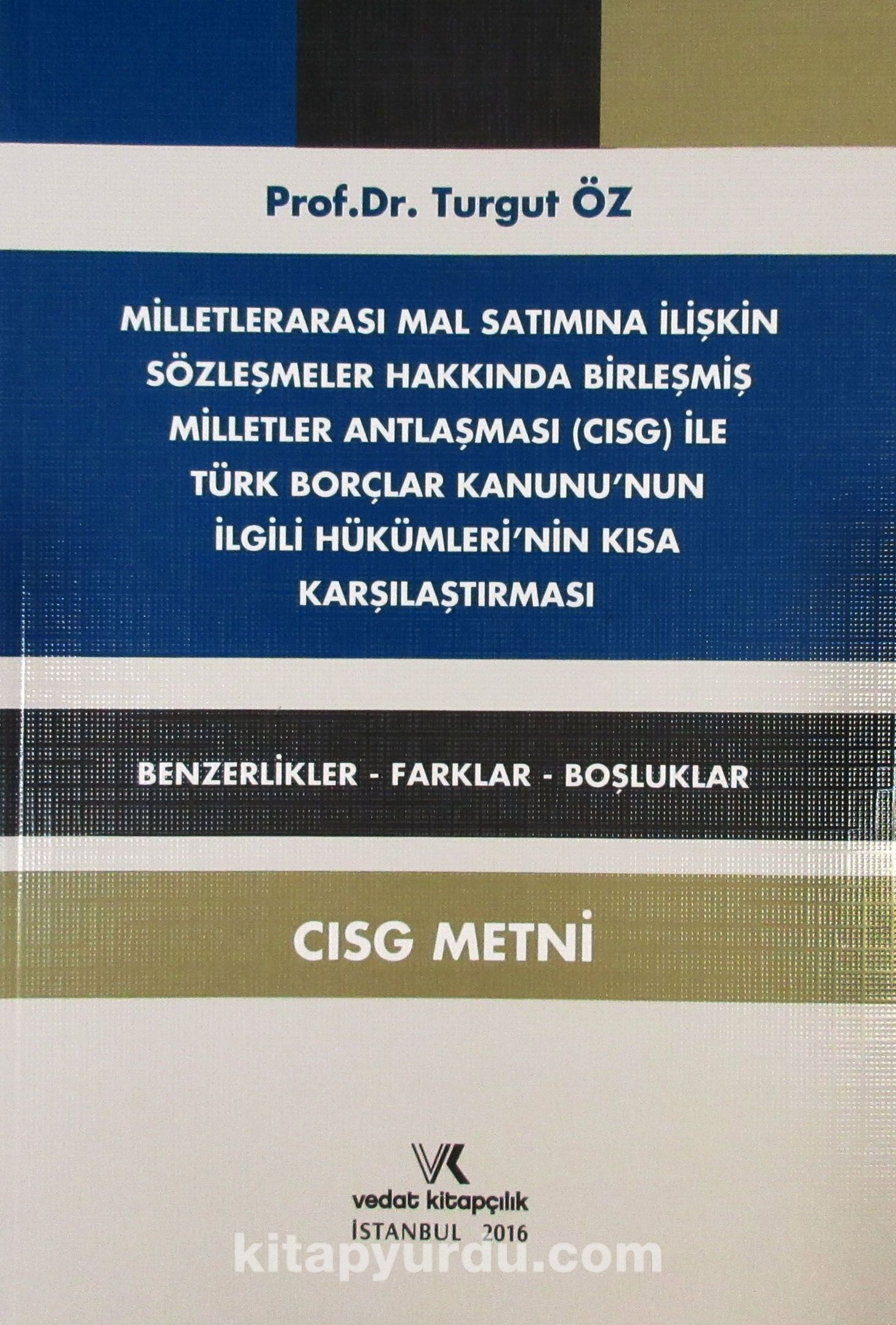 Milletlerarası Mal Satımına İlişkin Sözleşmeler Hakkında Birleşmiş Milletler Antlaşması (CISG) ile Türk Borçlar Kanunu'nun İlgili Hükümlerinin Kısa Karşılaştırması (CISG Metni)