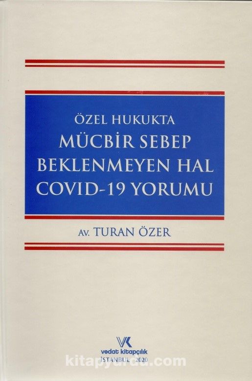 Özel Hukukta Mücbir Sebep Beklenmeyen Hal Covid-19 Yorumu ( Yargıtay Kararları ile )