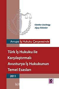 Avrupa İş Hukuku Çerçevesinde Türk İş Hukuku ile Karşılaştırmalı Avusturya İş Hukukunun Temel Esasları