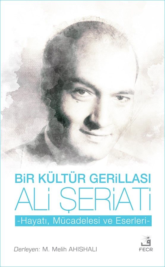 Bir Kültür Gerillası Ali Şeriati & Hayatı, Mücadelesi ve Eserleri