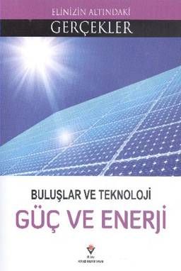 Buluşlar ve Teknoloji Güç ve Enerji / Elinizin Altındaki Gerçekler