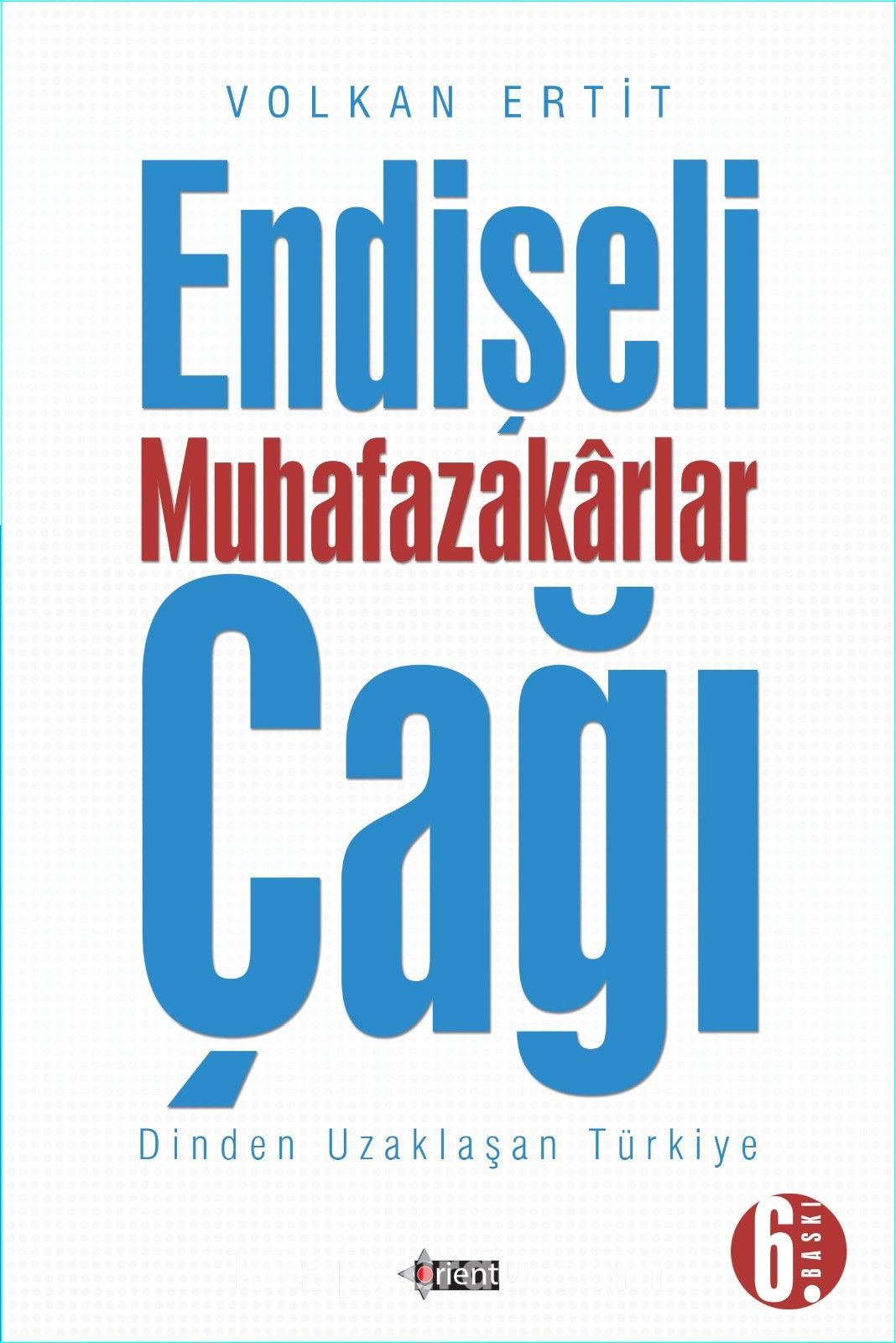 Endişeli Muhafazakarlar Çağı & Dinden Uzaklaşan Türkiye