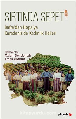 Sırtında Sepeti & Bafra’dan Hopa’ya Karadeniz’de Kadınlık Halleri