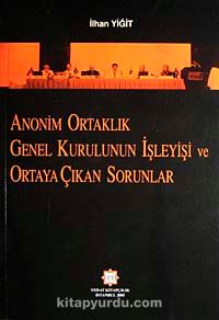 Anonim Ortaklık Genel Kurulun İşleyişi ve Ortaya Çıkan Sorunlar