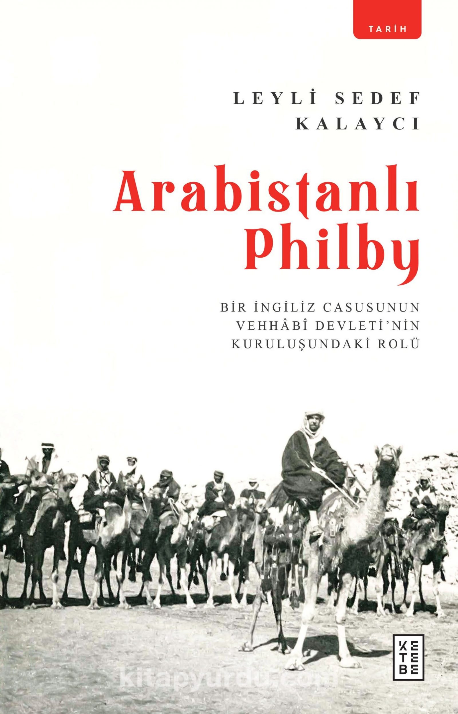 Arabistanlı Philby & Bir İngiliz Casusunun Vehhabî Devleti’nin Kuruluşundaki Rolü