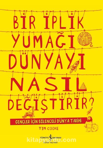 Bir İplik Yumağı Dünyayı Nasıl Değiştirir? & Gençler için Eğlenceli Dünya Tarihi