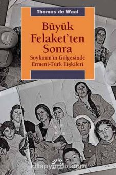 Büyük Felaket'ten Sonra & Soykırım’ın Gölgesinde Ermeni-Türk İlişkileri