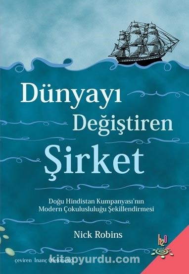 Dünyayı Değiştiren Şirket & Doğu Hindistan Kumpanyası'nın Modern Çokulusluluğu Şekillendirmesi