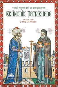 Ekümenik Patrikhane & Tarihi, Siyasi, Dini ve Hukuki Açıdan