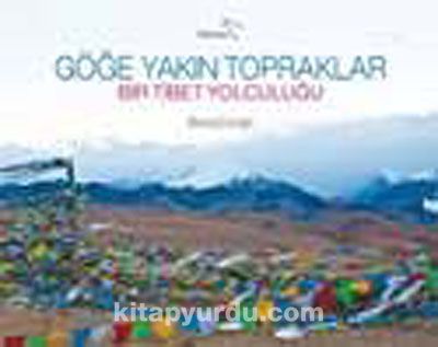 Göğe Yakın Topraklar & Bir Tibet Yolculuğu