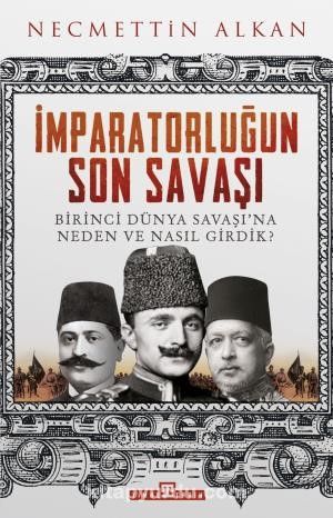 İmparatorluğun Son Savaşı & Birinci Dünya Savaşı'na Neden ve Nasıl Girdik?