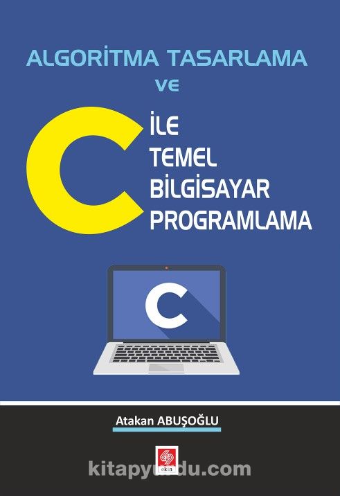 Algoritma Tasarlama ve C İle Temel Bilgisayar Programlama