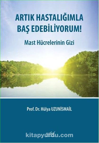 Artık Hastalığımla Baş Edebiliyorum! & Mast Hücrelerinin Gizi