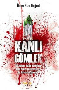 Kanlı Gömlek & İlk Dönem İslam Tarihinde Kanlı Yıkıcı Faaliyetler ve Hz. Osman'ın Şehadeti