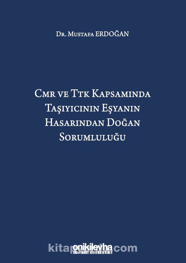 CMR ve TTK Kapsamında Taşıyıcının Eşyanın Hasarından Doğan Sorumluluğu