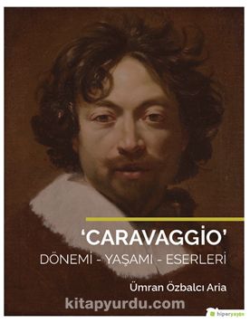 Caravaggio & Dönemi - Yaşamı Eserleri