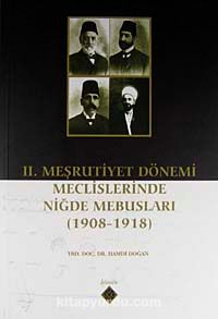 II. Meşrutiyet Dönemi Meclislerinde Niğde Mebusları (1908-1918)