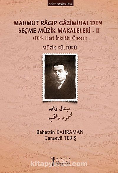 Mahmut Ragıp Gazimihal'den Seçme Müzik Makaleleri -II & Müzik Kültürü (Türk Harf İnkılabı Öncesi)