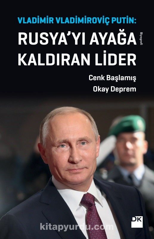 Rusya’yı Ayağa Kaldıran Lider Vladimir Vladimiroviç Putin