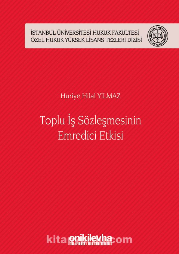 Toplu İş Sözleşmesinin Emredici Etkisi İstanbul Üniversitesi Hukuk Fakültesi Özel Hukuk Yüksek Lisans Tezleri Dizisi No: 44