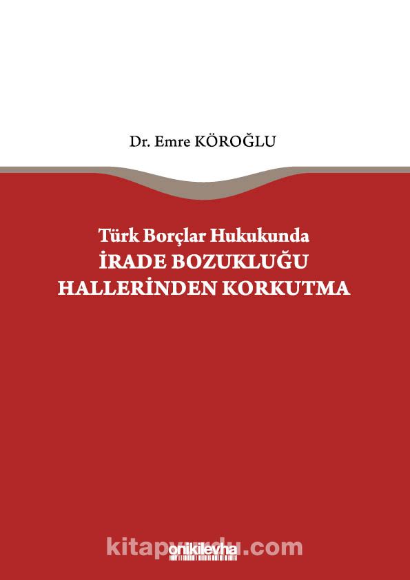 Türk Borçlar Hukukunda İrade Bozukluğu Hallerinden Korkutma