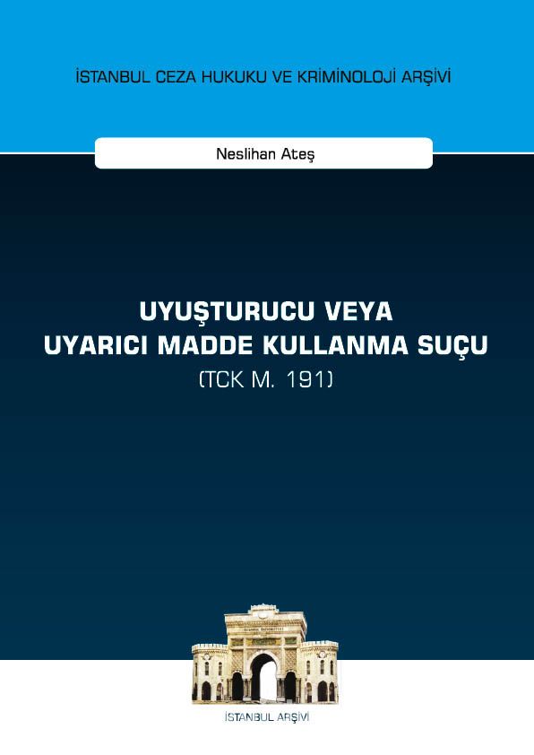 Uyuşturucu veya Uyarıcı Madde Kullanma Suçu (TCK m. 191) İstanbul Ceza Hukuku ve Kriminoloji Arşivi Yayın No:21