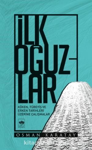 İlk Oğuzlar & Köken, Türeyiş ve Erken Tarihleri Üzerine Çalışmalar