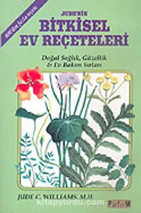 Jude'nin Bitkisel Ev Reçeteleri "Doğal Sağlık, Güzellik & Ev Bakım Sırları" 800'den Fazla Reçete