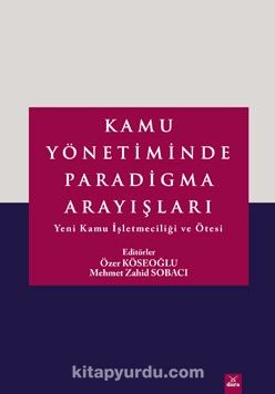 Kamu Yönetiminde Paradigma Arayışları & Yeni Kamu İşletmeciliği ve Ötesi