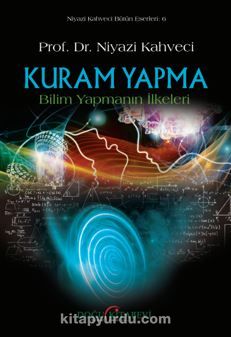 Kuram Yapma Bilim Yapmanın İlkeleri