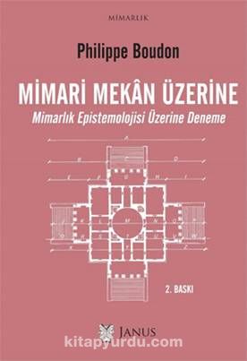 Mimari Mekan Üzerine & Mimarlık Epistemolojisi Üzerine Deneme