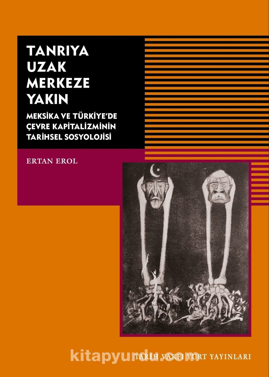 Tanrıya Uzak Merkeze Yakın & Meksika ve Türkiye'de Çevre Kapitalizminin Tarihsel Sosyolojisi