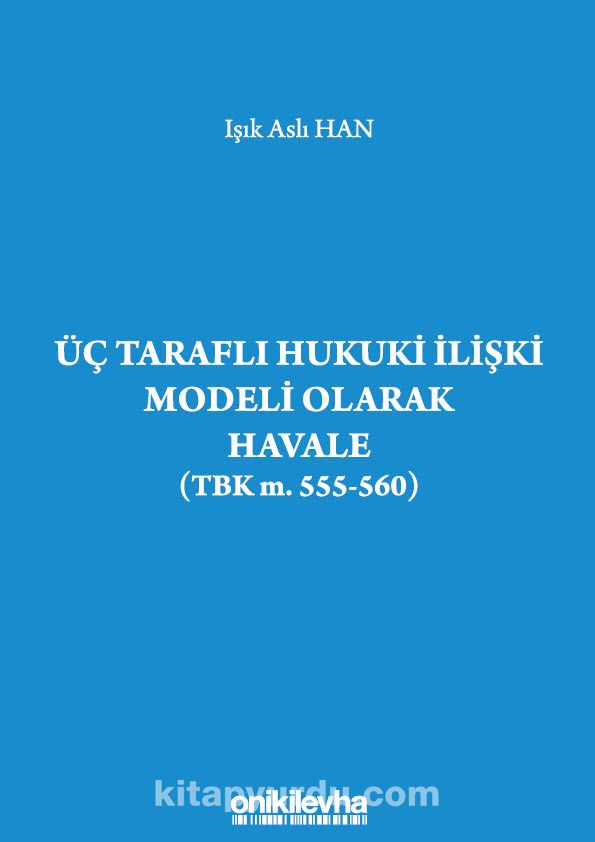 Üç Taraflı Hukuki İlişki Modeli Olarak Havale (TBK m. 555-560)